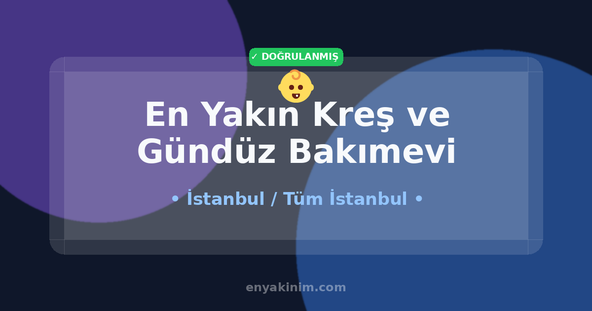 İstanbul Kreş ve Gündüz Bakımevi 👶| İstanbul En Yakın Kreş ve Gündüz Bakımevi | EnYakinim.com