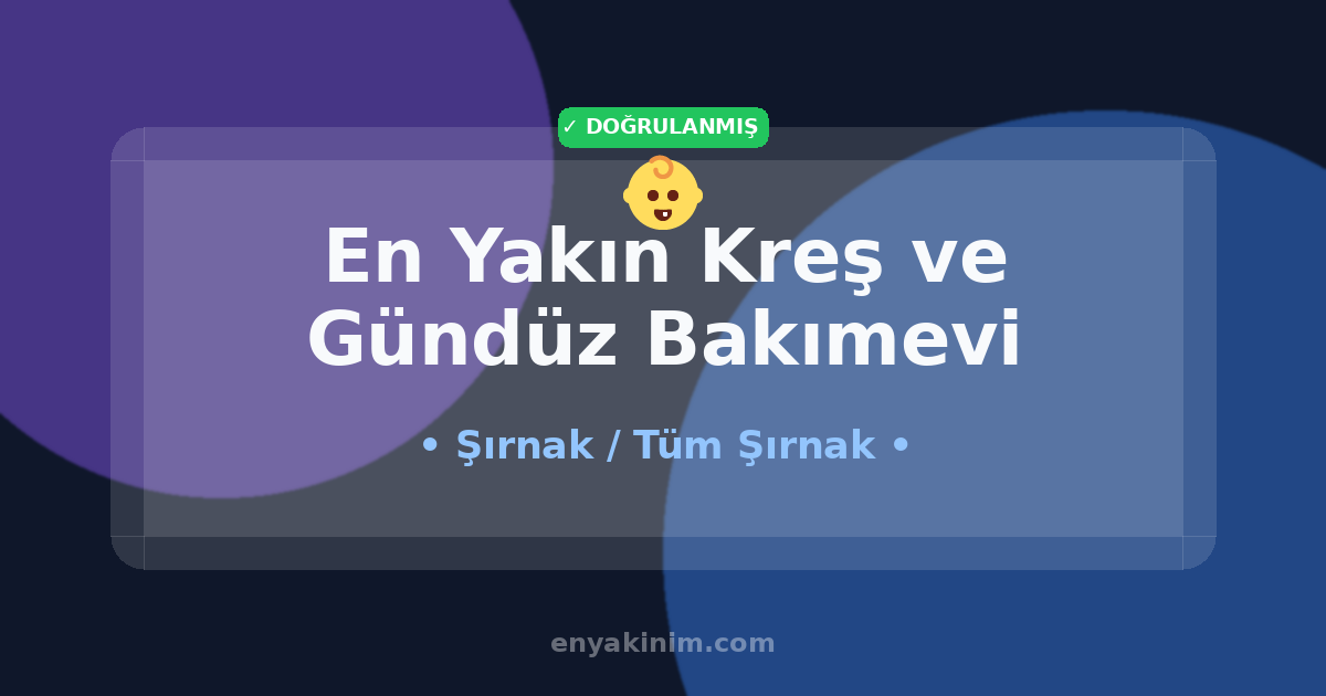 Şırnak Kreş ve Gündüz Bakımevi 👶| Şırnak En Yakın Kreş ve Gündüz Bakımevi | EnYakinim.com