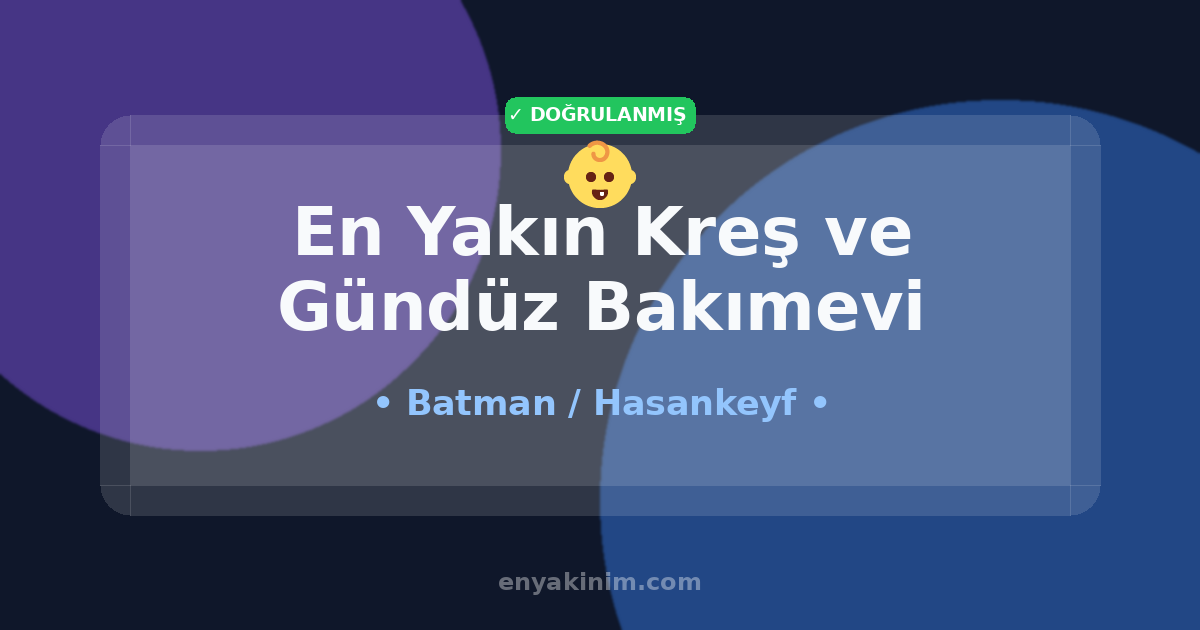 Hasankeyf Kreş ve Gündüz Bakımevi 👶| Hasankeyf En Yakın Kreş ve Gündüz Bakımevi | EnYakinim.com