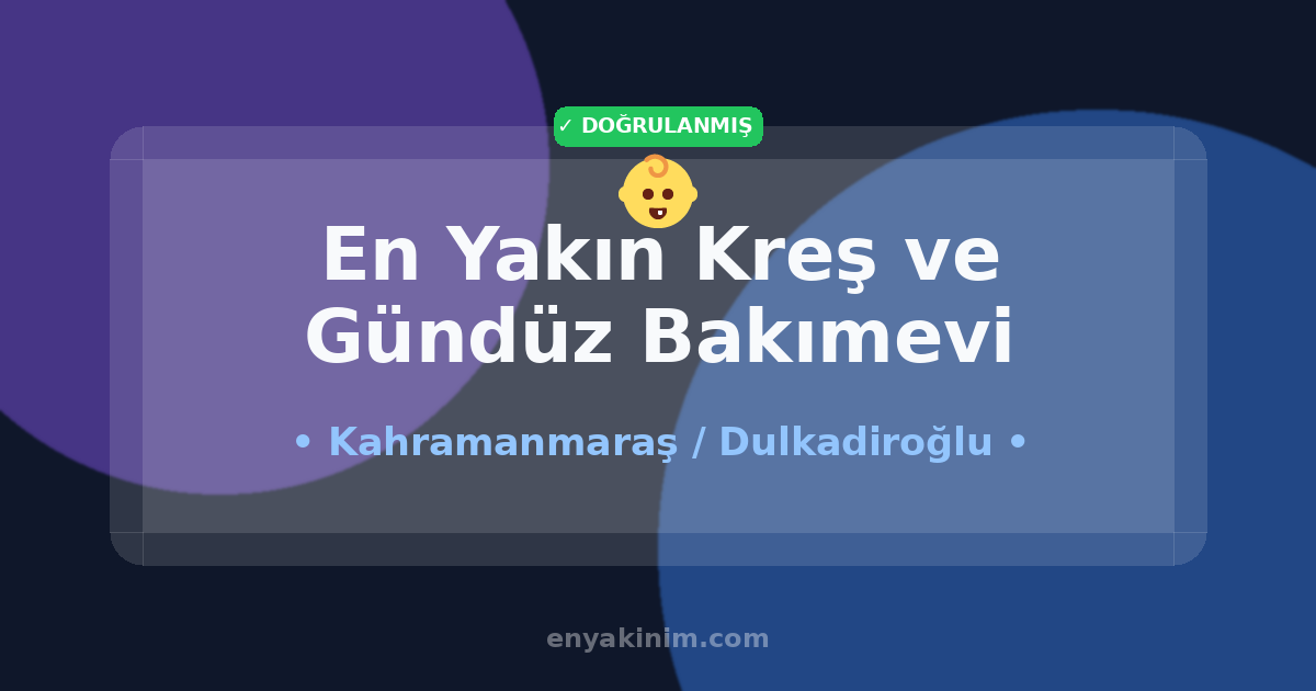 Dulkadiroğlu Kreş ve Gündüz Bakımevi 👶| Dulkadiroğlu En Yakın Kreş ve Gündüz Bakımevi | EnYakinim.com