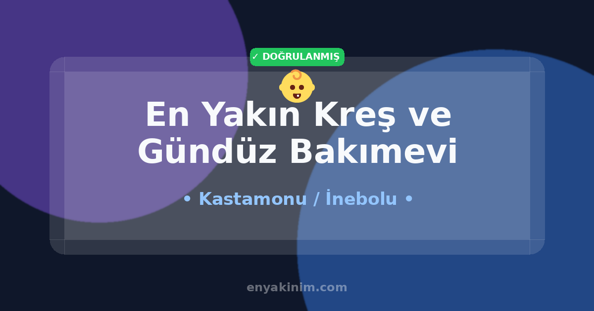 İnebolu Kreş ve Gündüz Bakımevi 👶| İnebolu En Yakın Kreş ve Gündüz Bakımevi | EnYakinim.com
