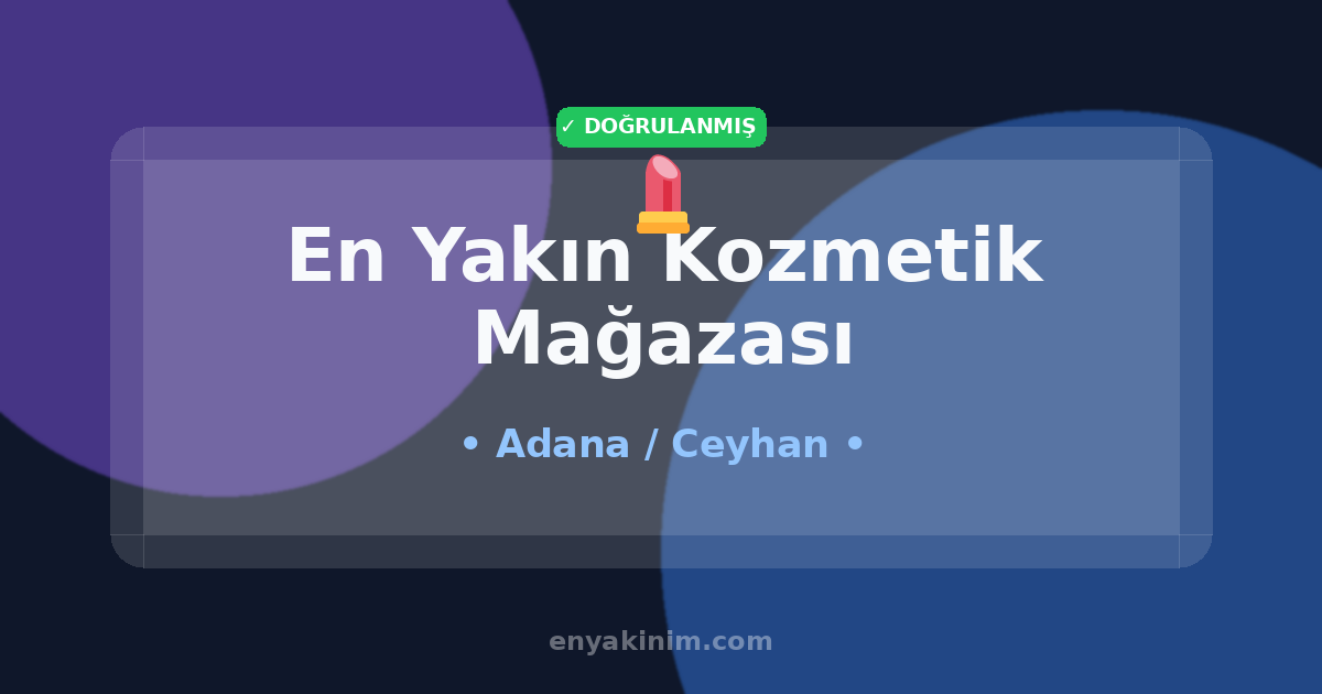 Ceyhan Kozmetik Mağazası 💄| Ceyhan En Yakın Kozmetik Mağazası | EnYakinim.com