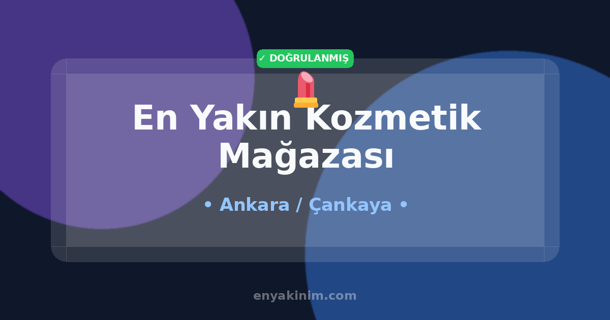 Çankaya Kozmetik Mağazası 💄| Çankaya En Yakın Kozmetik Mağazası | EnYakinim.com