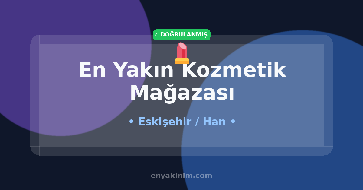 Han Kozmetik Mağazası 💄| Han En Yakın Kozmetik Mağazası | EnYakinim.com