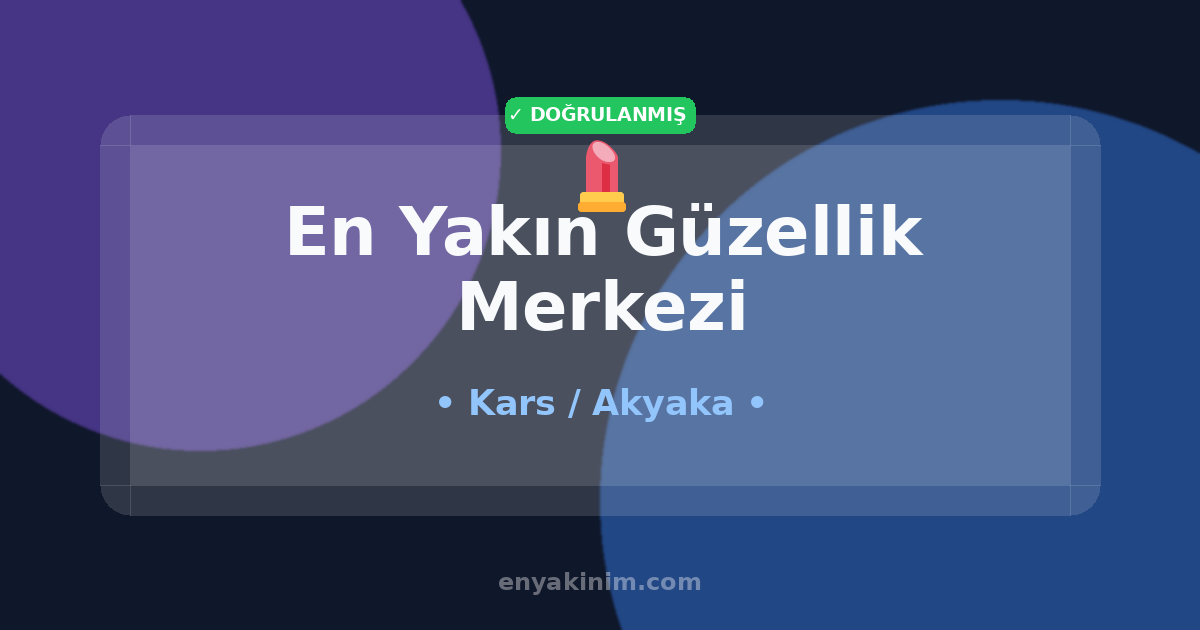 Akyaka Güzellik Merkezi 💄| Akyaka En Yakın Güzellik Merkezi | EnYakinim.com