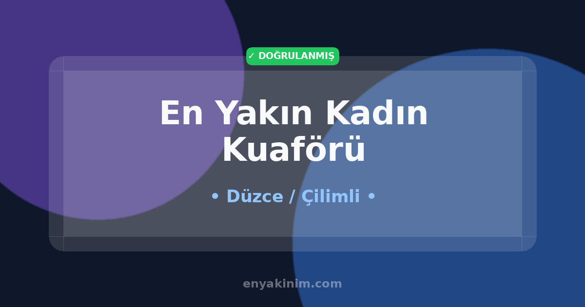Çilimli Kadın Kuaförü 💇‍♀️| Çilimli En Yakın Kadın Kuaförü | EnYakinim.com