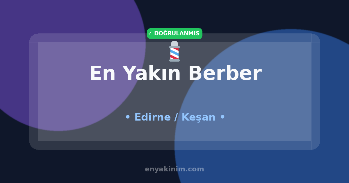 Keşan Berber 💈| Keşan En Yakın Berber | EnYakinim.com
