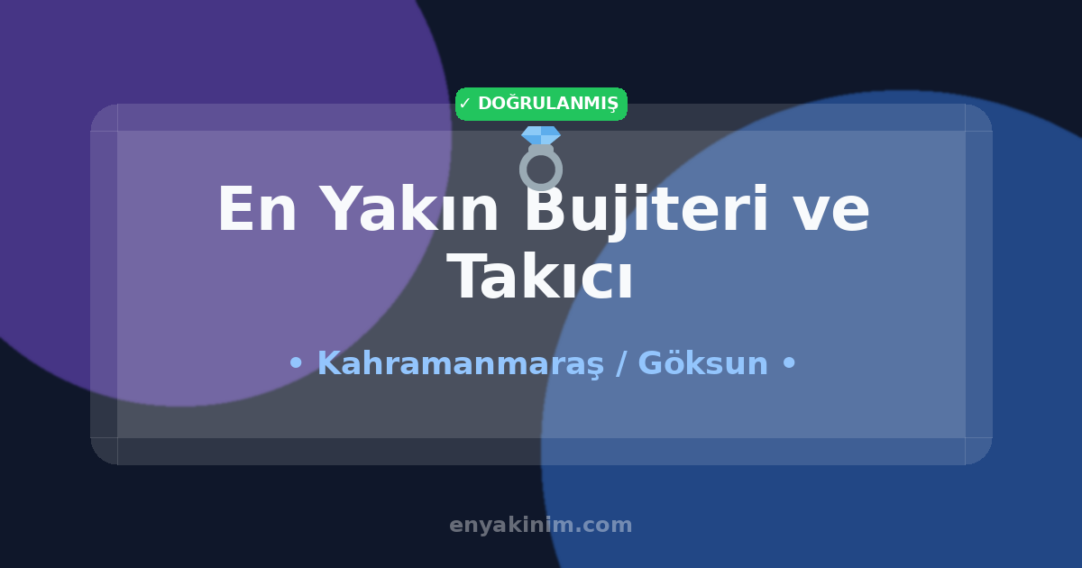 Göksun Bujiteri ve Takıcı 💍| Göksun En Yakın Bujiteri ve Takıcı | EnYakinim.com