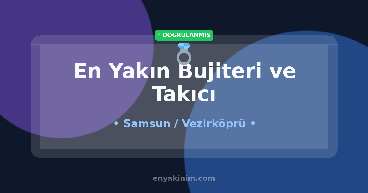 Vezirköprü Bujiteri ve Takıcı 💍| Vezirköprü En Yakın Bujiteri ve Takıcı | EnYakinim.com