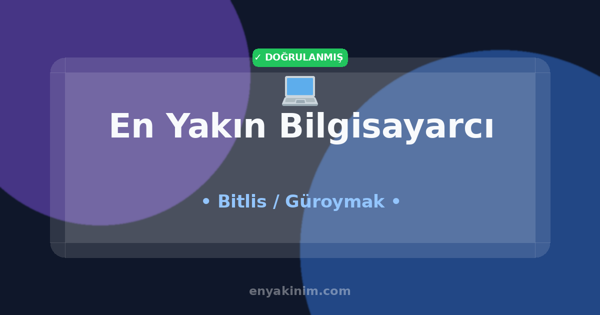Güroymak Bilgisayarcı 💻| Güroymak En Yakın Bilgisayarcı | EnYakinim.com