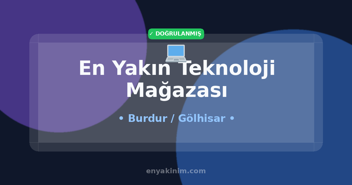Gölhisar Teknoloji Mağazası 💻| Gölhisar En Yakın Teknoloji Mağazası | EnYakinim.com