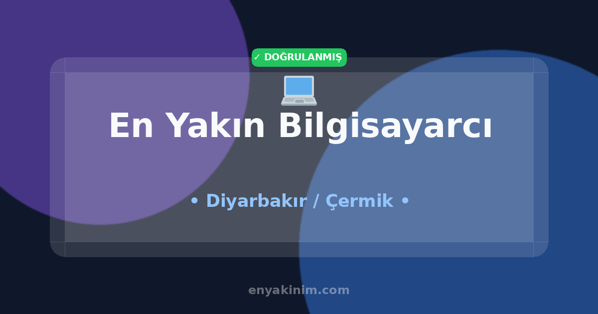 Çermik Bilgisayarcı 💻| Çermik En Yakın Bilgisayarcı | EnYakinim.com