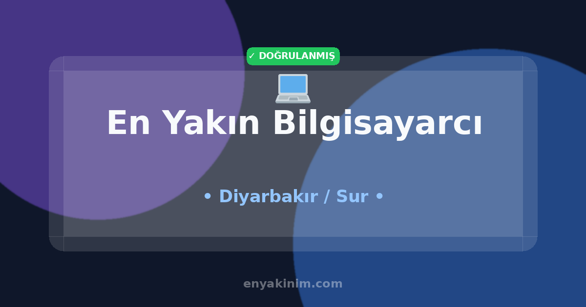 Sur Bilgisayarcı 💻| Sur En Yakın Bilgisayarcı | EnYakinim.com