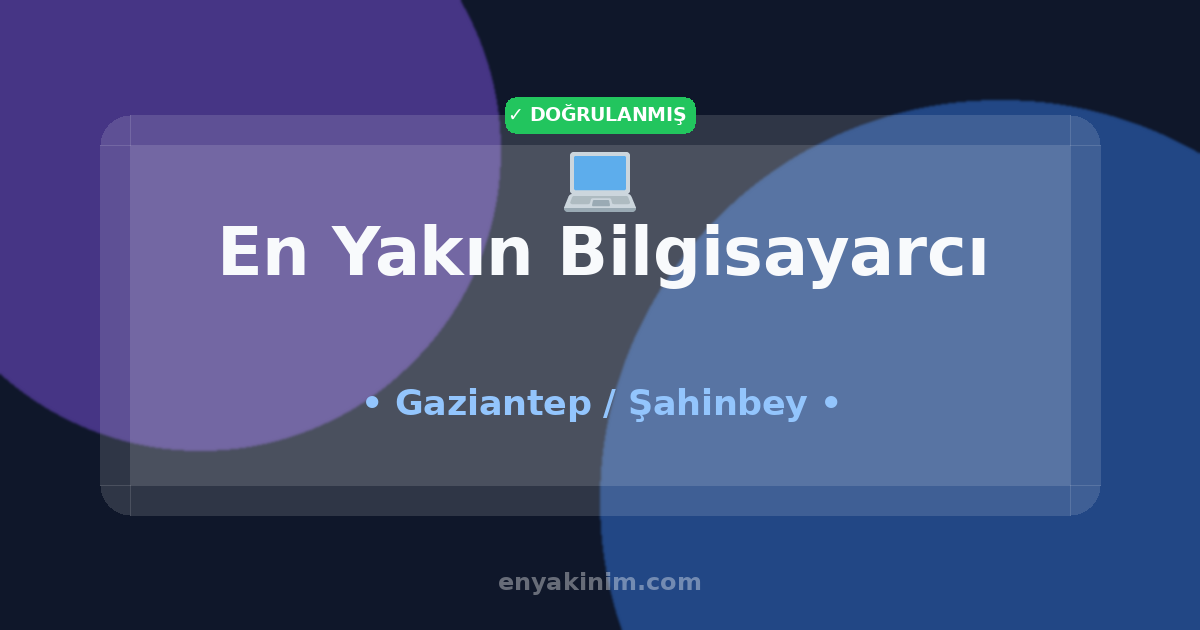 Şahinbey Bilgisayarcı 💻| Şahinbey En Yakın Bilgisayarcı | EnYakinim.com