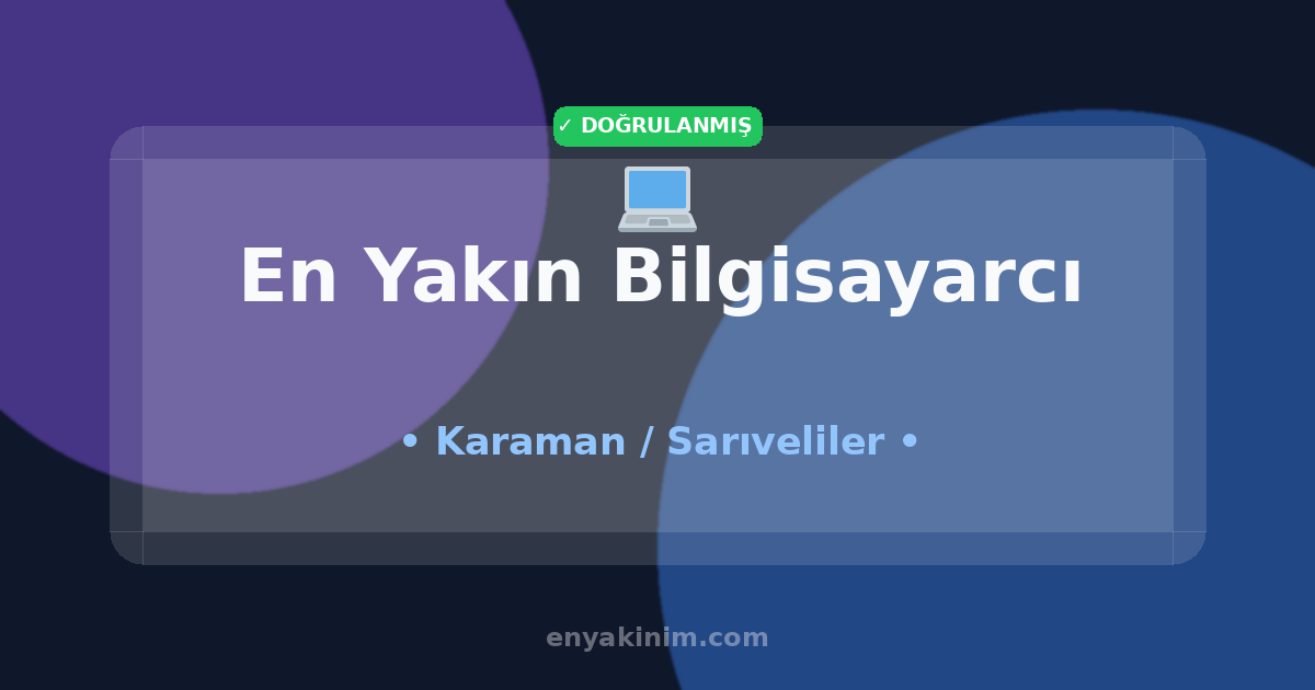 Sarıveliler Bilgisayarcı 💻| Sarıveliler En Yakın Bilgisayarcı | EnYakinim.com