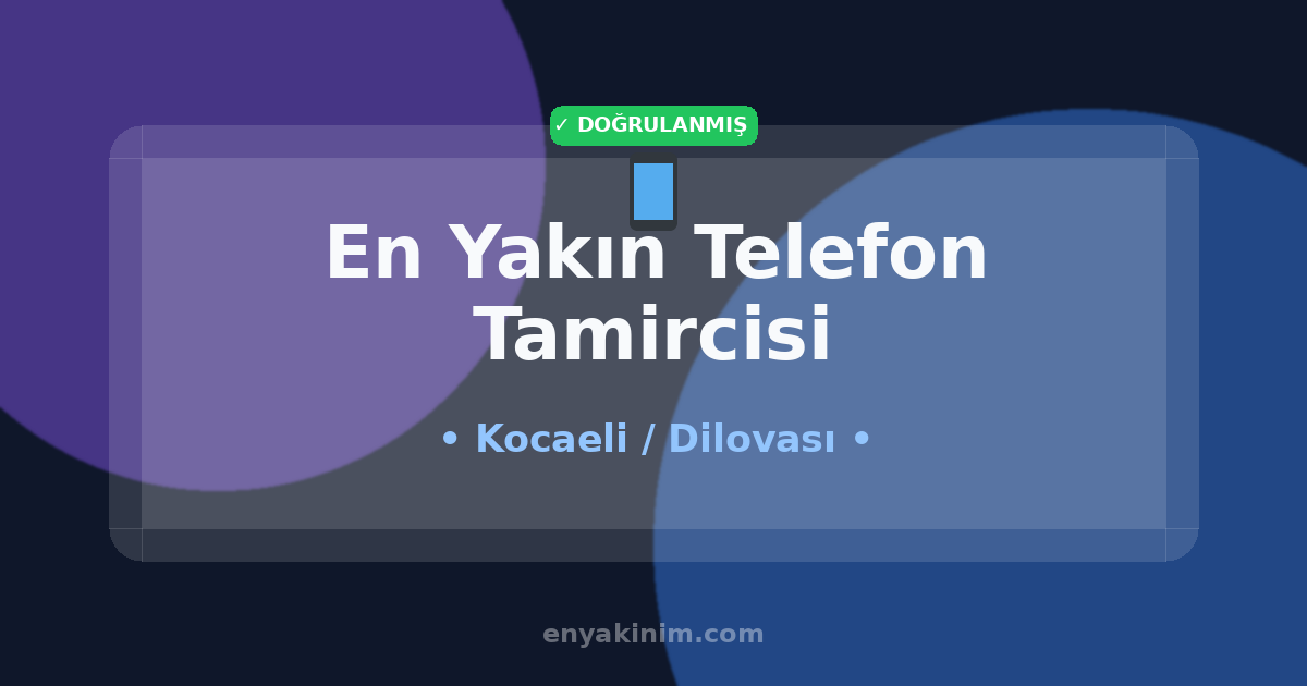 Dilovası Telefon Tamircisi 📱| Dilovası En Yakın Telefon Tamircisi | EnYakinim.com