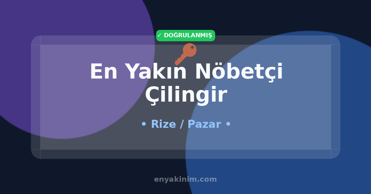 Pazar Nöbetçi Çilingir 🔑| Pazar En Yakın Nöbetçi Çilingir | EnYakinim.com