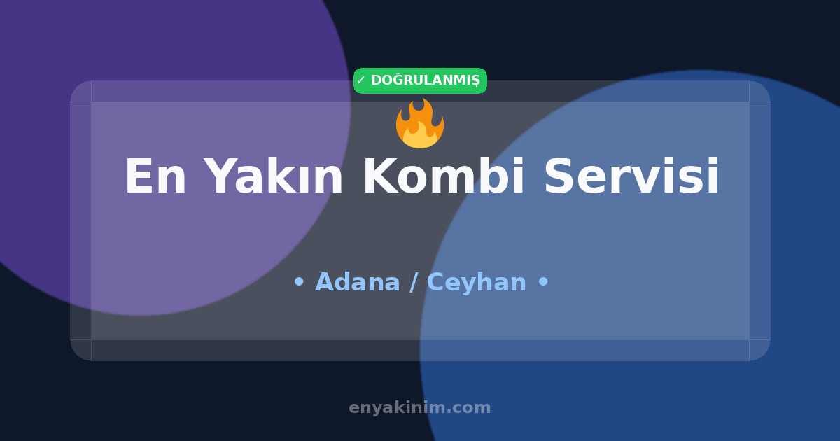 Ceyhan Kombi Servisi 🔥| Ceyhan En Yakın Kombi Servisi | EnYakinim.com