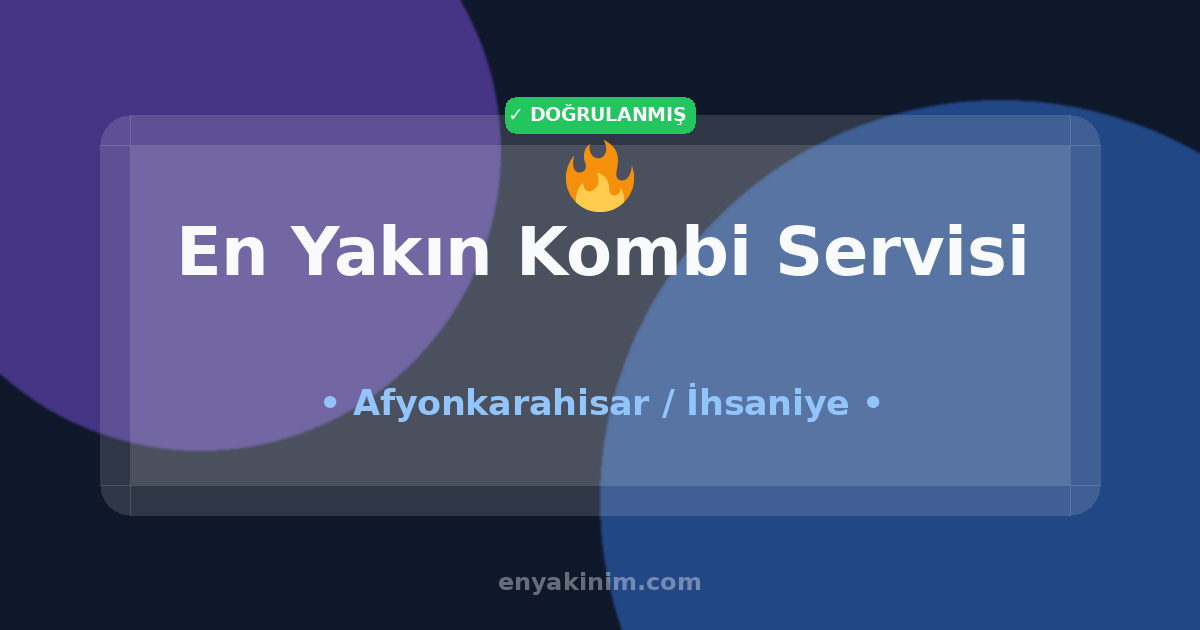 İhsaniye Kombi Servisi 🔥| İhsaniye En Yakın Kombi Servisi | EnYakinim.com