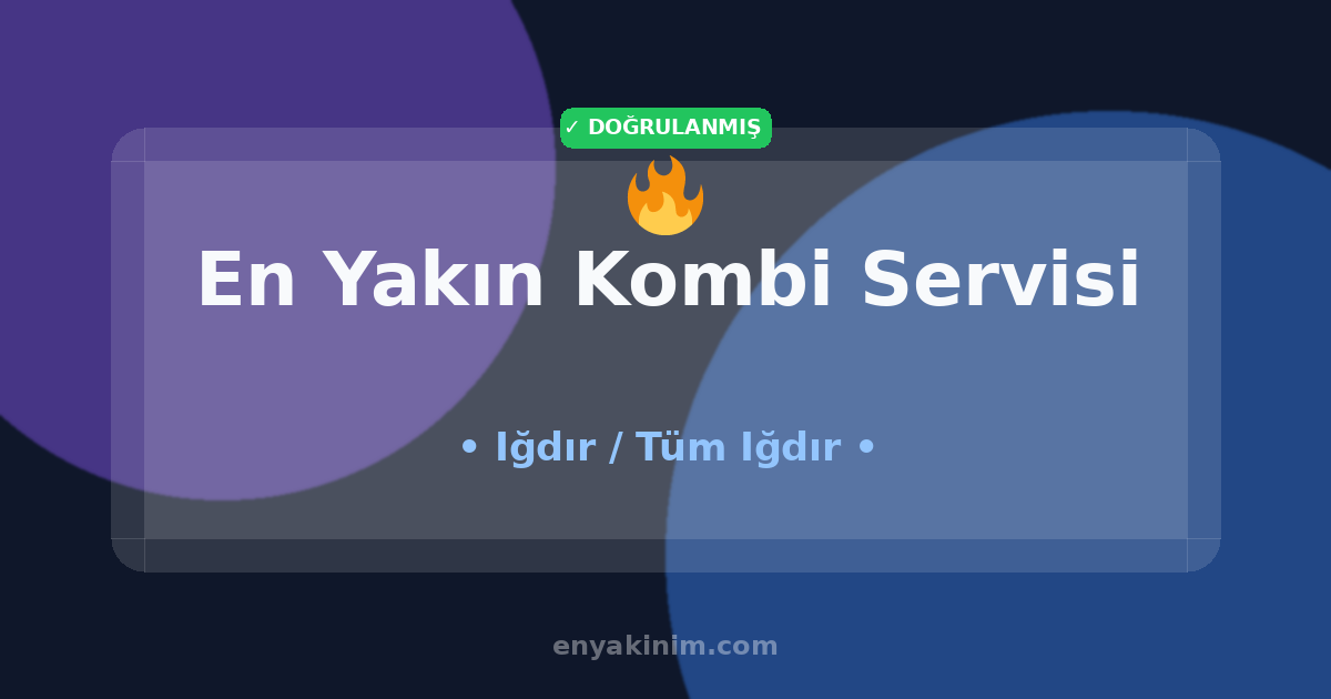 Iğdır Kombi Servisi 🔥| Iğdır En Yakın Kombi Servisi | EnYakinim.com