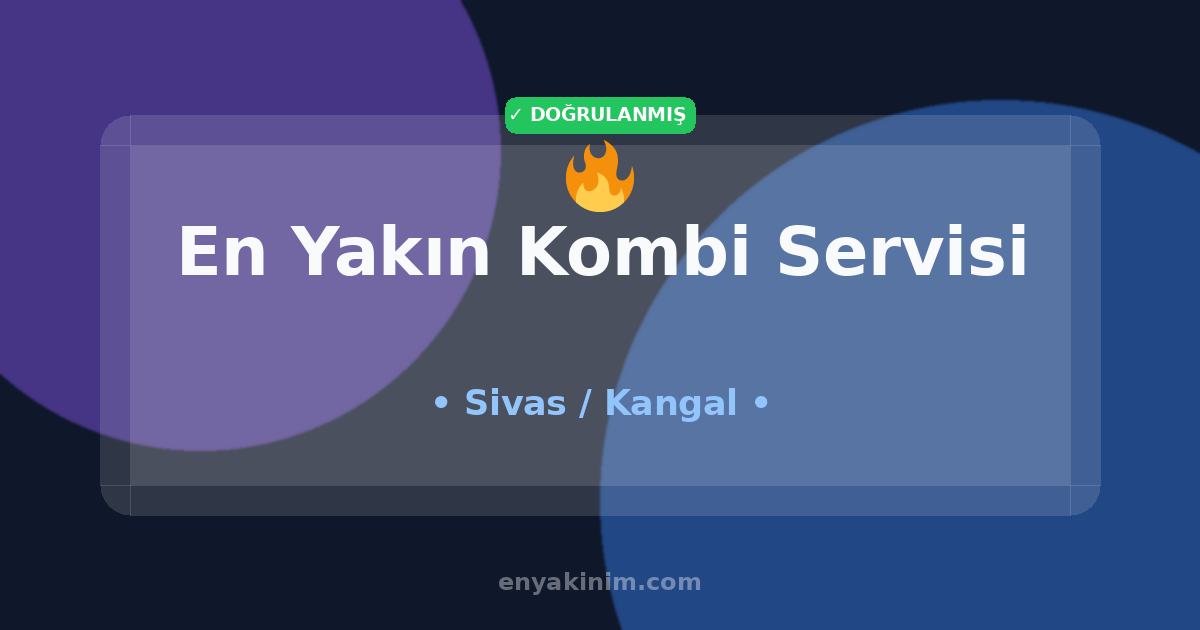 Kangal Kombi Servisi 🔥| Kangal En Yakın Kombi Servisi | EnYakinim.com