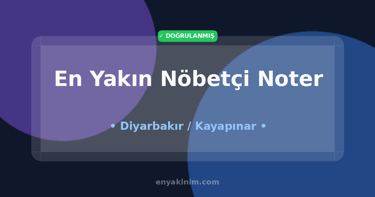 Kayapınar Nöbetçi Noter 🖋️| Kayapınar En Yakın Nöbetçi Noter | EnYakinim.com