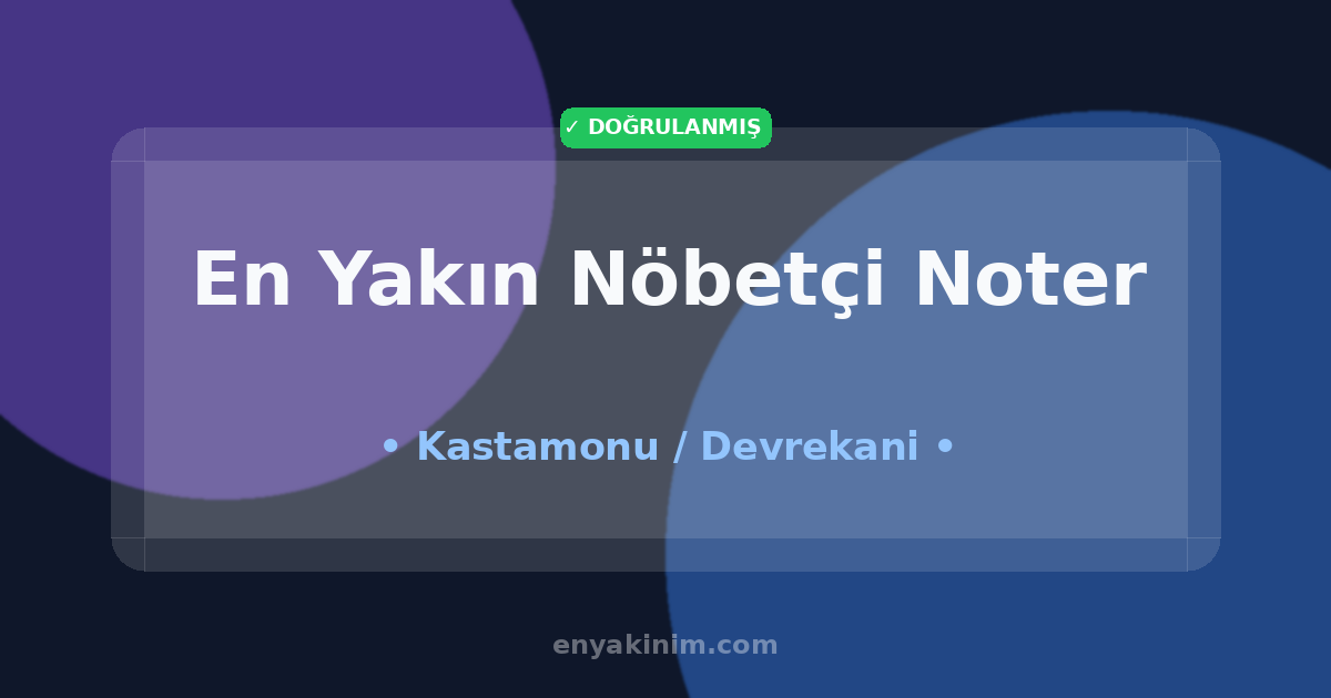 Devrekani Nöbetçi Noter 🖋️| Devrekani En Yakın Nöbetçi Noter | EnYakinim.com