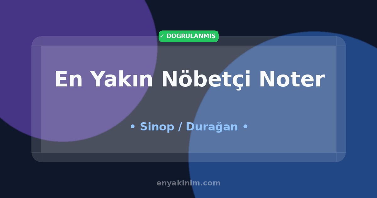 Durağan Nöbetçi Noter 🖋️| Durağan En Yakın Nöbetçi Noter | EnYakinim.com