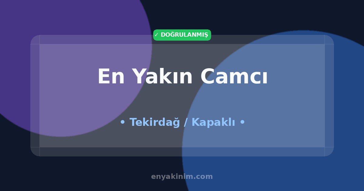 Kapaklı Camcı 🖼️| Kapaklı En Yakın Camcı | EnYakinim.com