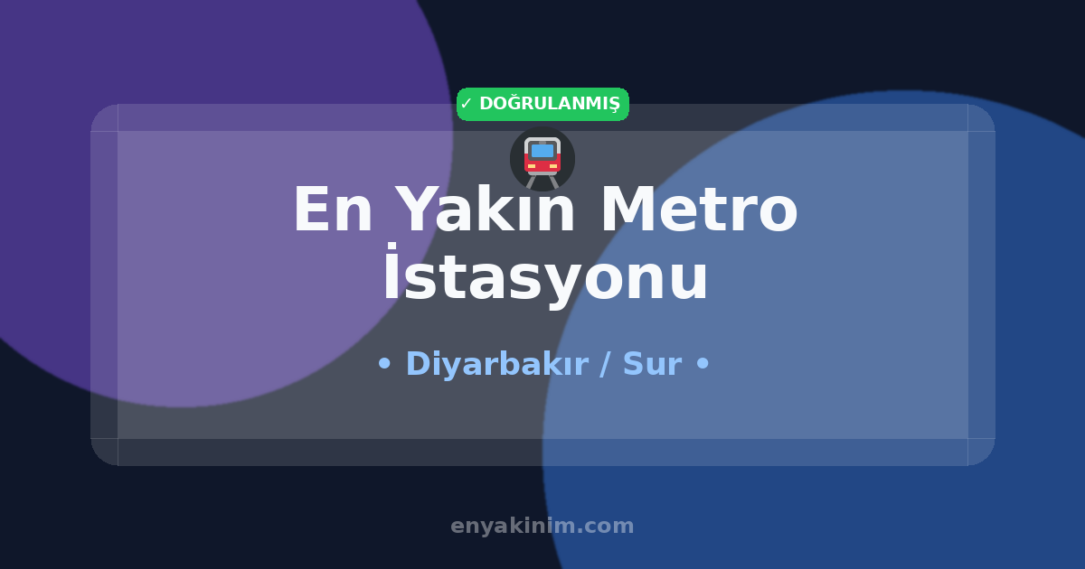 Sur Metro İstasyonu 🚇| Sur En Yakın Metro İstasyonu | EnYakinim.com