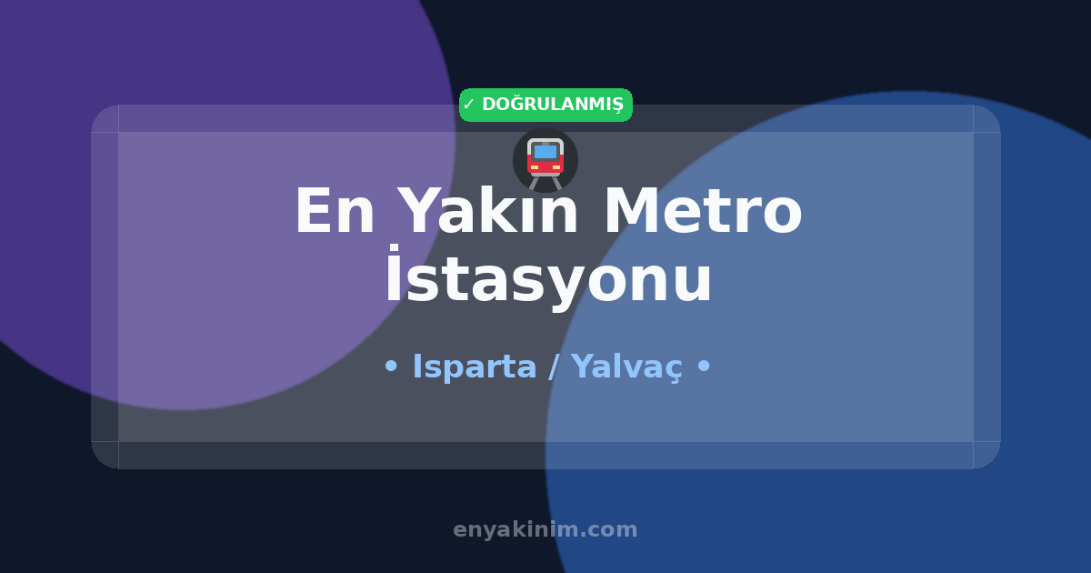 Yalvaç Metro İstasyonu 🚇| Yalvaç En Yakın Metro İstasyonu | EnYakinim.com