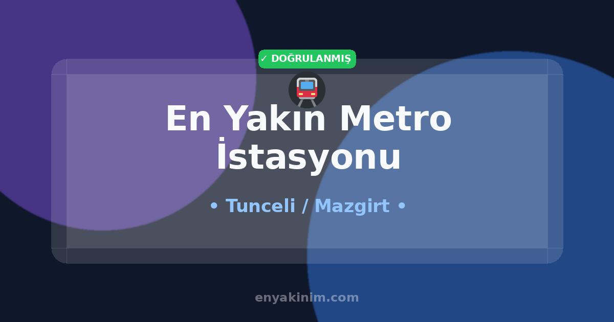 Mazgirt Metro İstasyonu 🚇| Mazgirt En Yakın Metro İstasyonu | EnYakinim.com