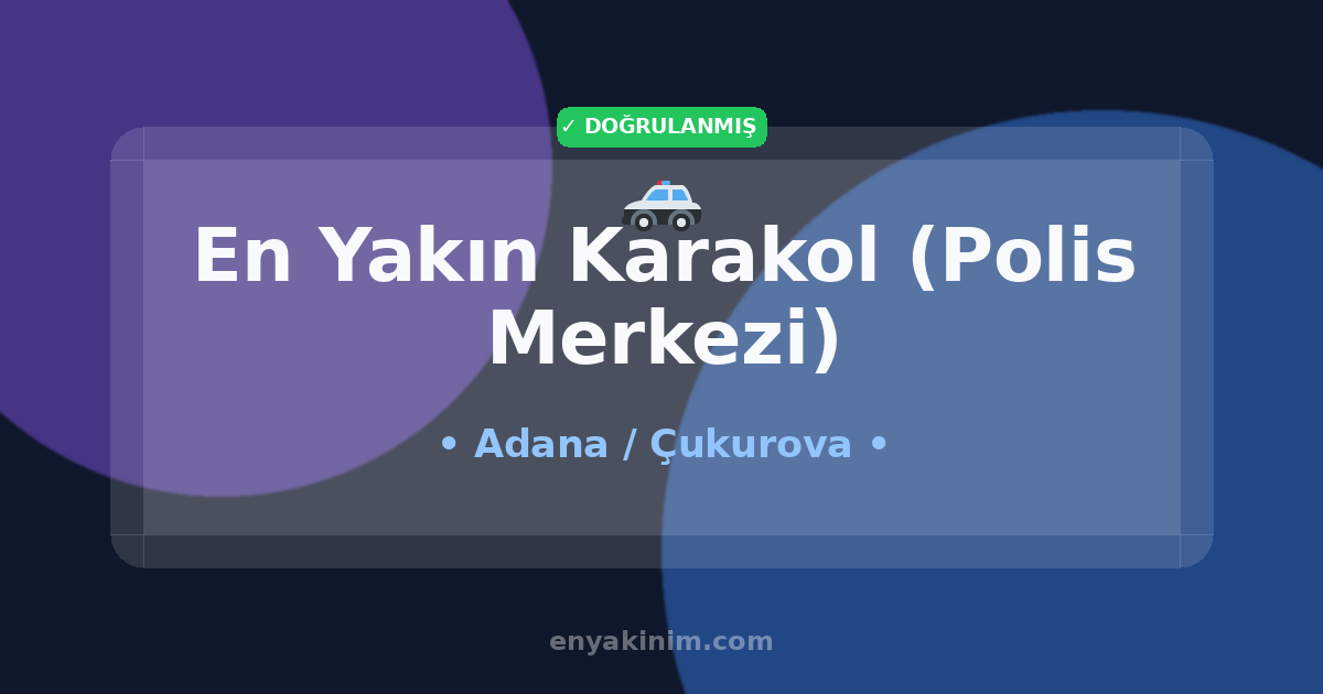 Çukurova Karakol (Polis Merkezi) 🚓| Çukurova En Yakın Karakol (Polis Merkezi) | EnYakinim.com