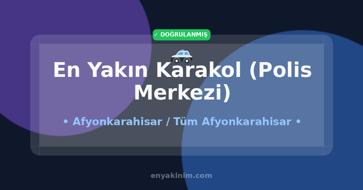 Afyonkarahisar Karakol (Polis Merkezi) 🚓| Afyonkarahisar En Yakın Karakol (Polis Merkezi) | EnYakinim.com