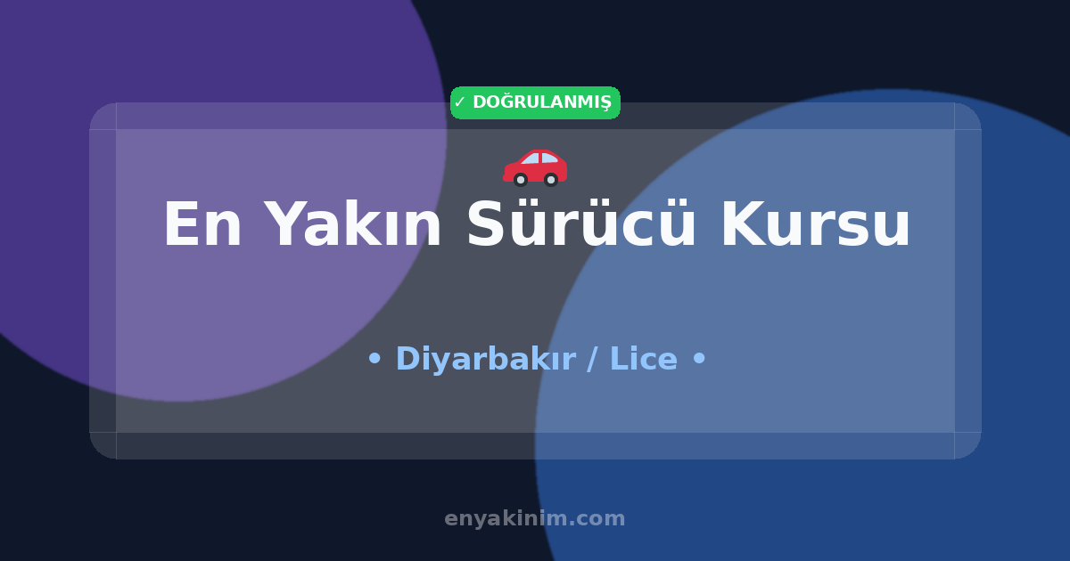 Lice Sürücü Kursu 🚗| Lice En Yakın Sürücü Kursu | EnYakinim.com