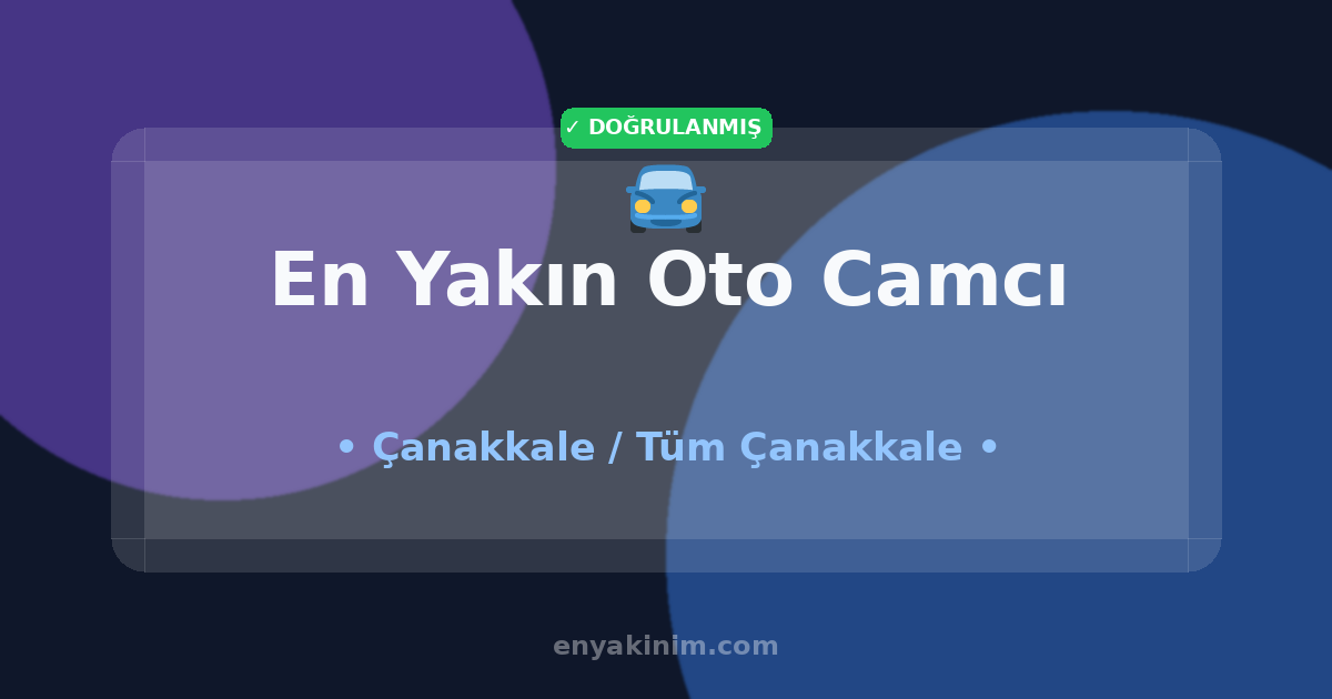 Çanakkale Oto Camcı 🚘| Çanakkale En Yakın Oto Camcı | EnYakinim.com