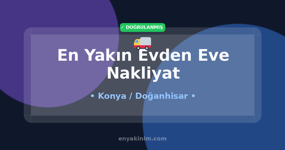 Doğanhisar Evden Eve Nakliyat 🚚| Doğanhisar En Yakın Evden Eve Nakliyat | EnYakinim.com
