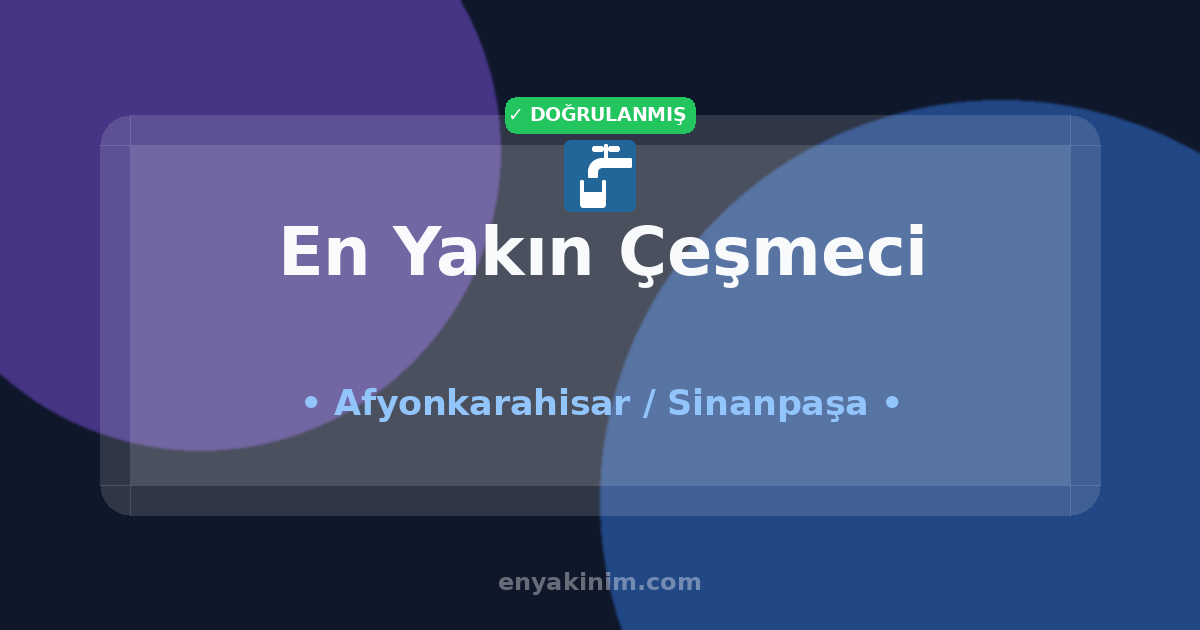 Sinanpaşa Çeşmeci 🚰| Sinanpaşa En Yakın Çeşmeci | EnYakinim.com