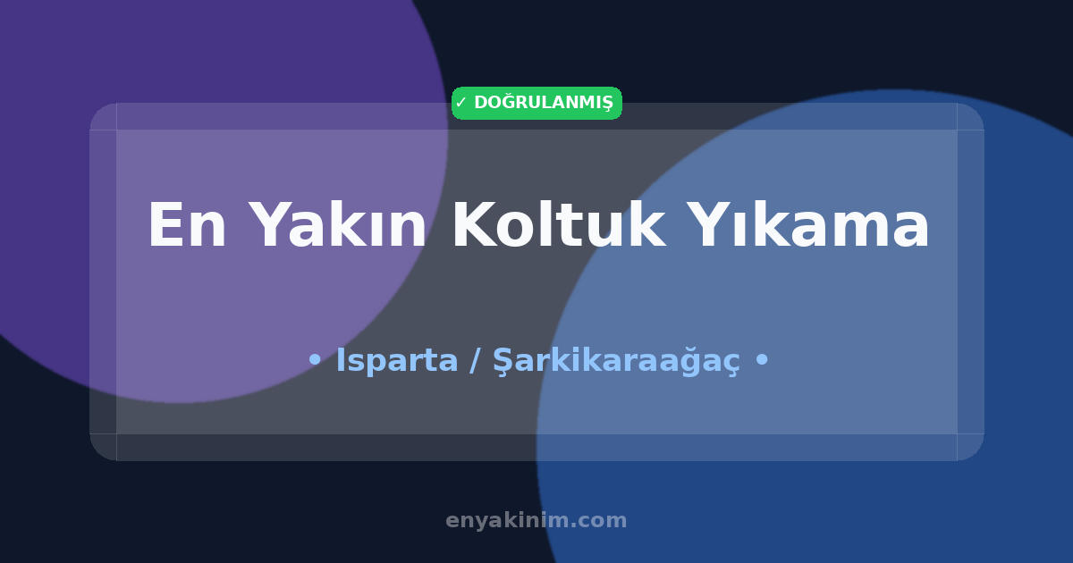 Şarkikaraağaç Koltuk Yıkama 🛋️| Şarkikaraağaç En Yakın Koltuk Yıkama | EnYakinim.com