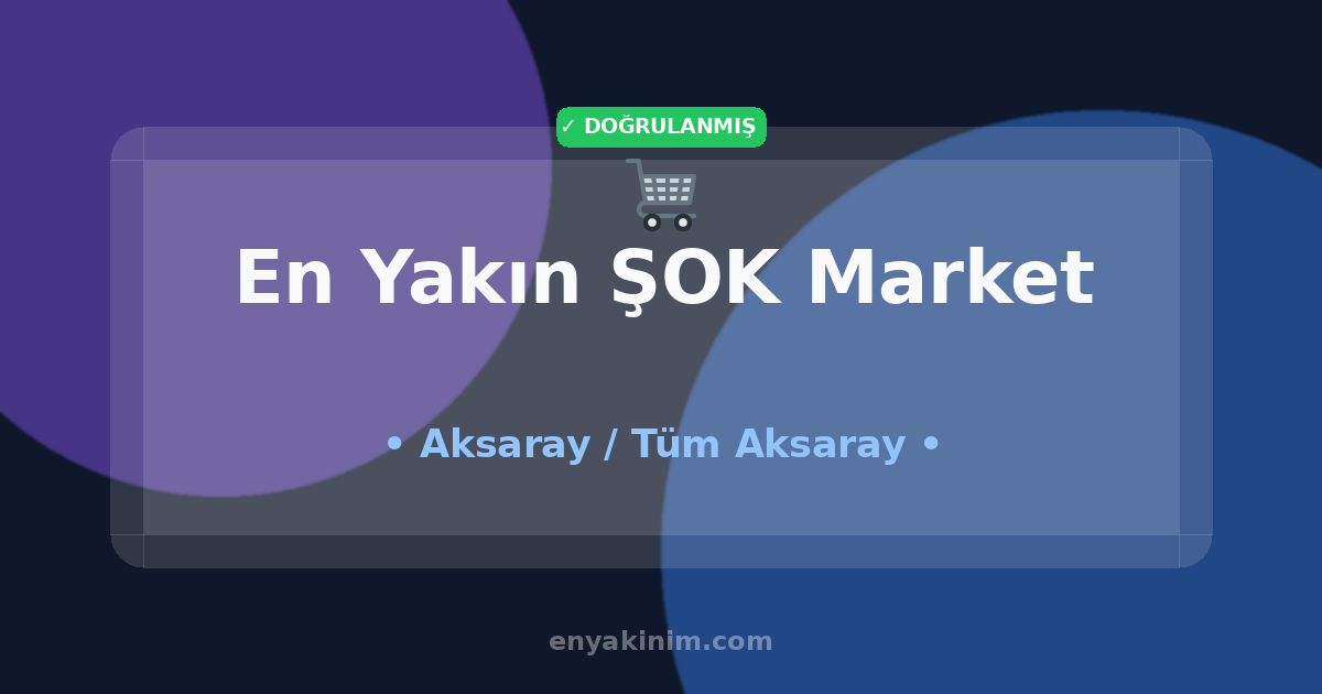 Aksaray ŞOK Market 🛒| Aksaray En Yakın ŞOK Market | EnYakinim.com