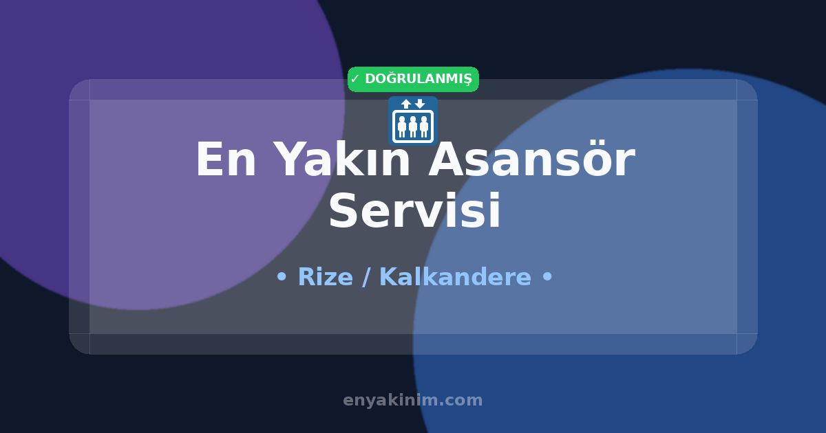 Kalkandere Asansör Servisi 🛗| Kalkandere En Yakın Asansör Servisi | EnYakinim.com