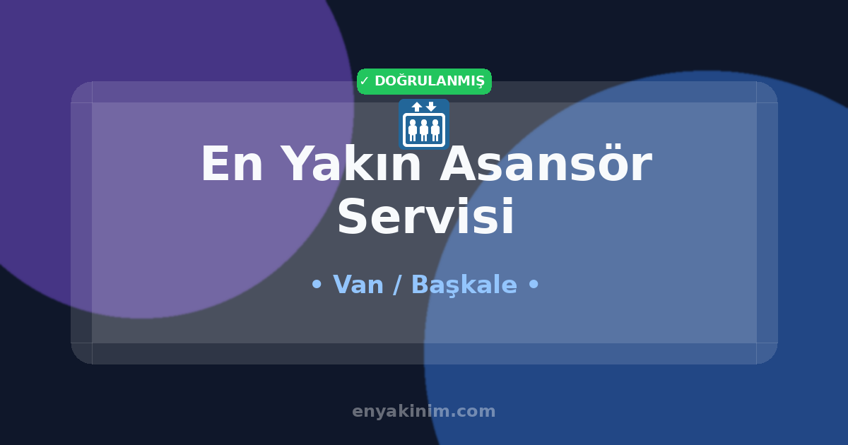 Başkale Asansör Servisi 🛗| Başkale En Yakın Asansör Servisi | EnYakinim.com