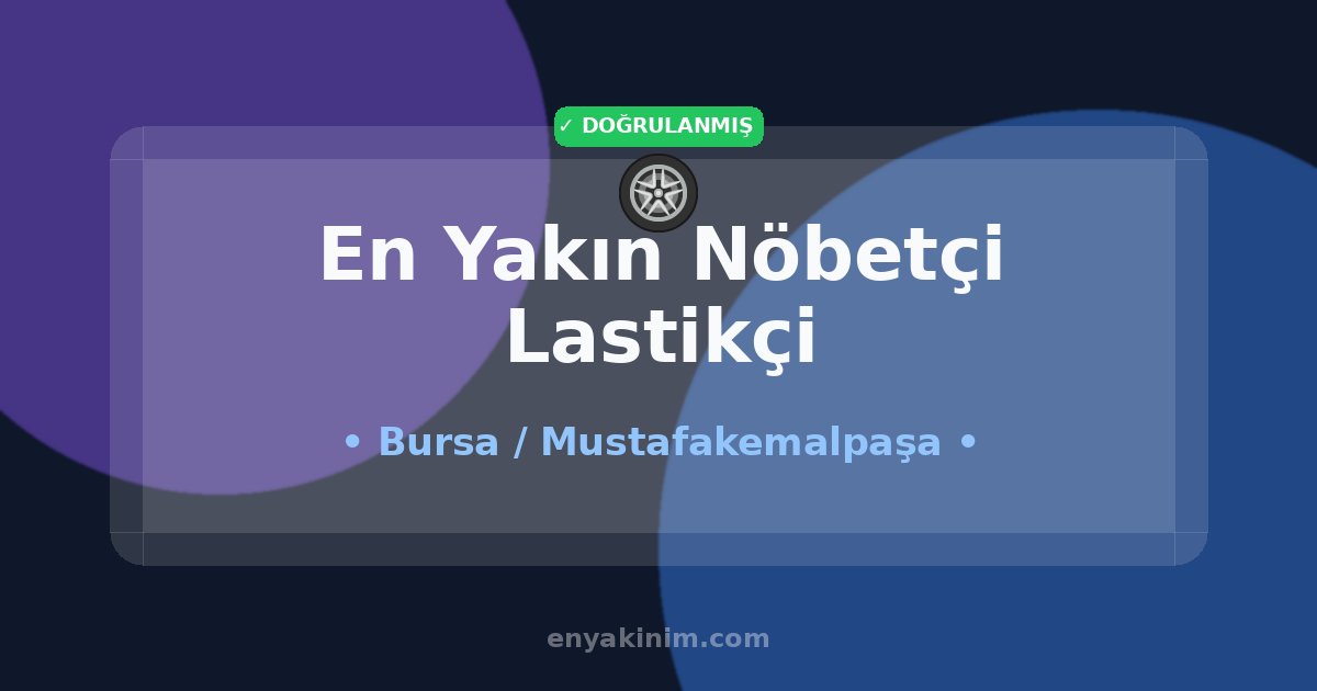 Mustafakemalpaşa Nöbetçi Lastikçi 🛞| Mustafakemalpaşa En Yakın Nöbetçi Lastikçi | EnYakinim.com