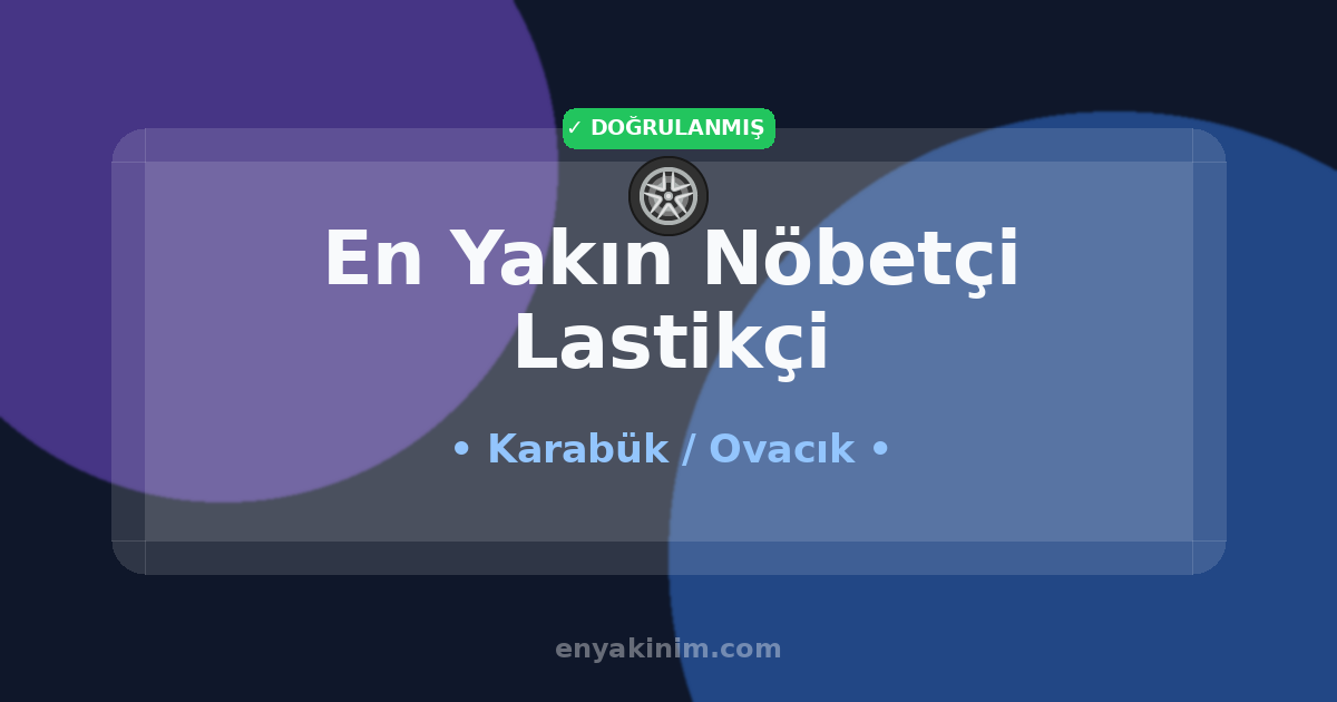 Ovacık Nöbetçi Lastikçi 🛞| Ovacık En Yakın Nöbetçi Lastikçi | EnYakinim.com