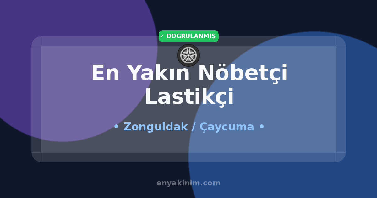 Çaycuma Nöbetçi Lastikçi 🛞| Çaycuma En Yakın Nöbetçi Lastikçi | EnYakinim.com
