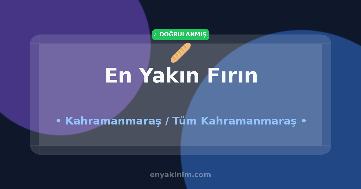 Kahramanmaraş Fırın 🥖| Kahramanmaraş En Yakın Fırın | EnYakinim.com