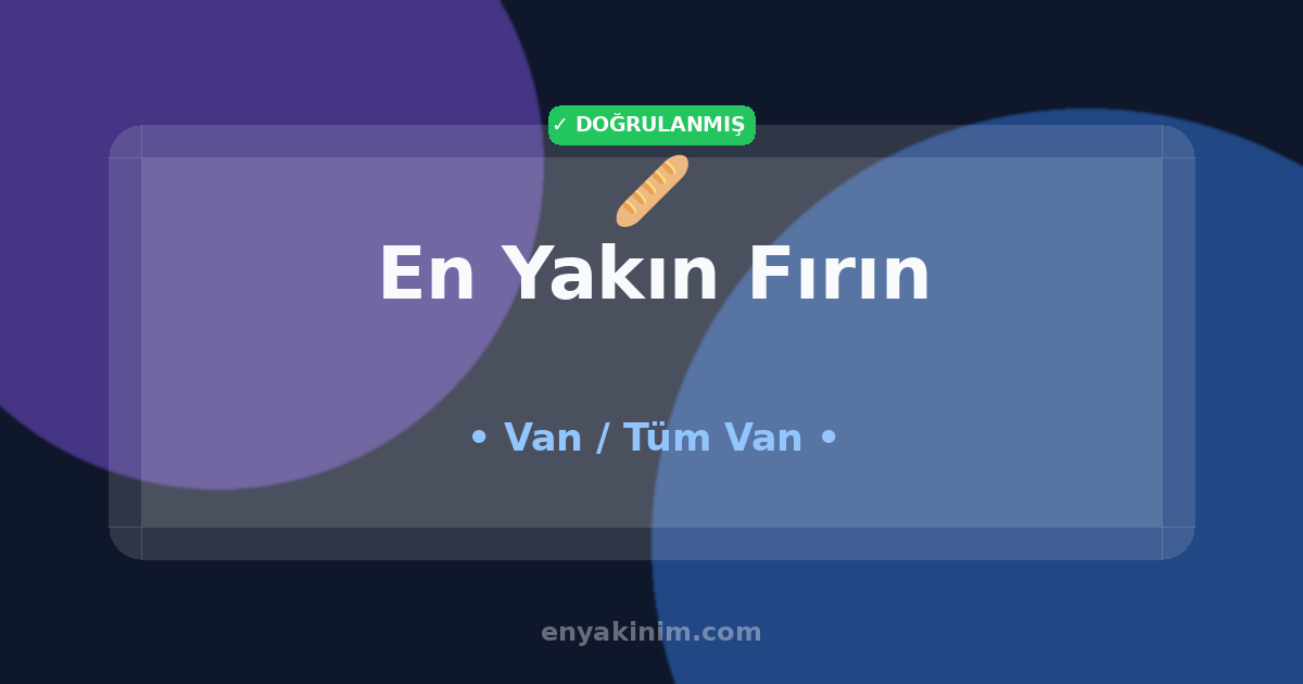 Van Fırın 🥖| Van En Yakın Fırın | EnYakinim.com