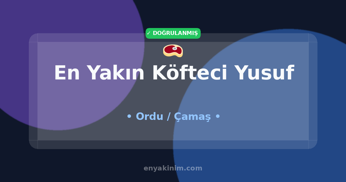 Çamaş Köfteci Yusuf 🥩| Çamaş En Yakın Köfteci Yusuf | EnYakinim.com