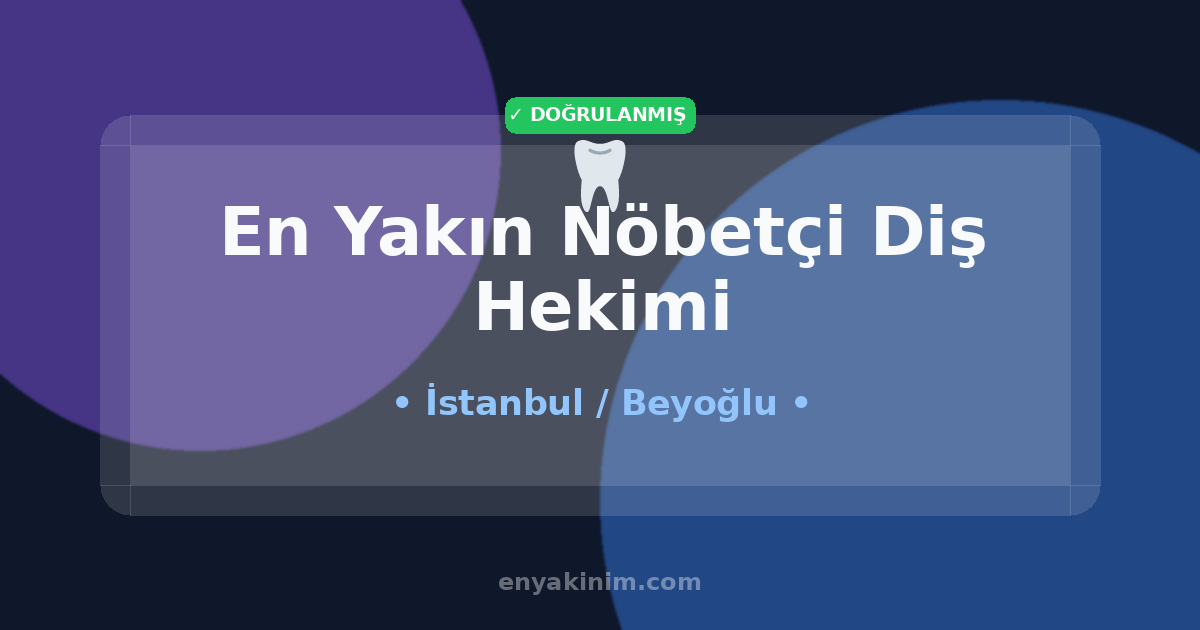 Beyoğlu Nöbetçi Diş Hekimi 🦷| Beyoğlu En Yakın Nöbetçi Diş Hekimi | EnYakinim.com