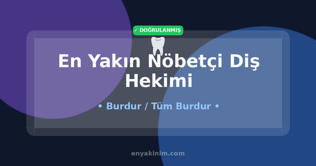 Burdur Nöbetçi Diş Hekimi 🦷| Burdur En Yakın Nöbetçi Diş Hekimi | EnYakinim.com